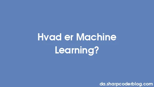 Hvad er Machine Learning? - Thumbnail