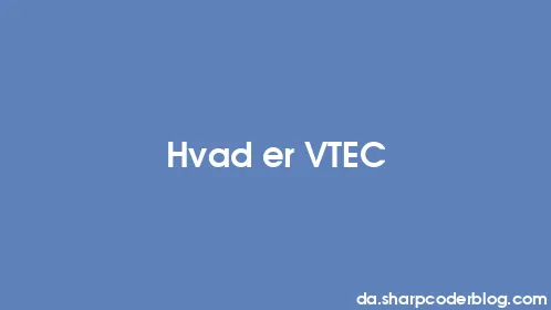 Hvad er VTEC - Thumbnail