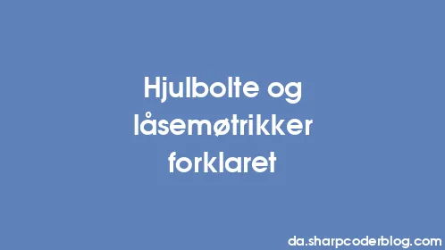 Hjulbolte og låsemøtrikker forklaret - Thumbnail