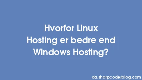 Hvorfor Linux Hosting er bedre end Windows Hosting? - Thumbnail