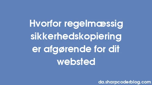 Hvorfor regelmæssig sikkerhedskopiering er afgørende for dit websted - Thumbnail