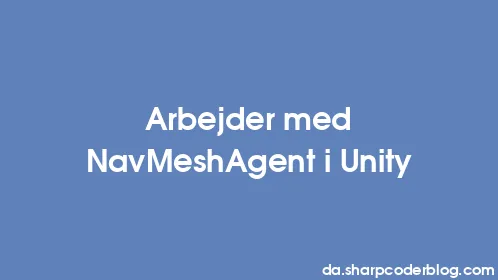 Arbejder med NavMeshAgent i Unity - Thumbnail