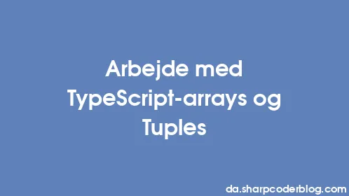 Arbejde med TypeScript-arrays og Tuples - Thumbnail